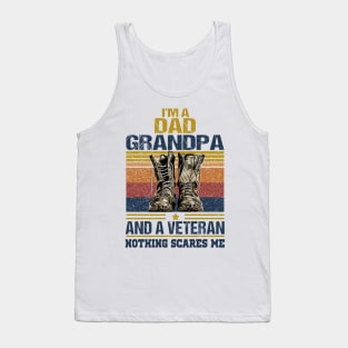 I'M A DAD GRANPA AND A VETERAN NOTHING SCARES ME T SHIRT Tank Top